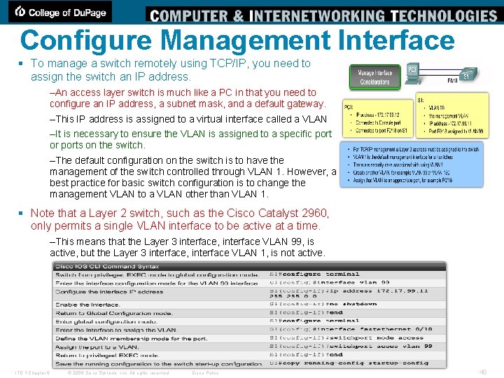 Configure Management Interface § To manage a switch remotely using TCP/IP, you need to
