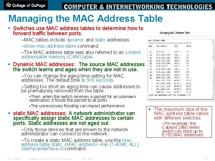 Managing the MAC Address Table § Switches use MAC address tables to determine how
