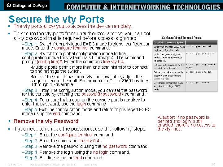 Secure the vty Ports § The vty ports allow you to access the device