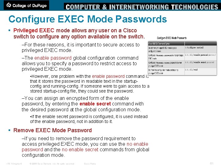 Configure EXEC Mode Passwords § Privileged EXEC mode allows any user on a Cisco