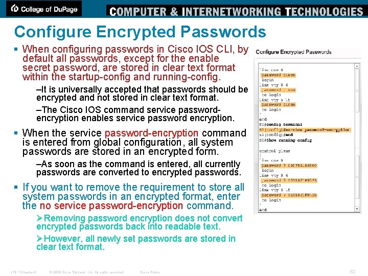 Configure Encrypted Passwords § When configuring passwords in Cisco IOS CLI, by default all