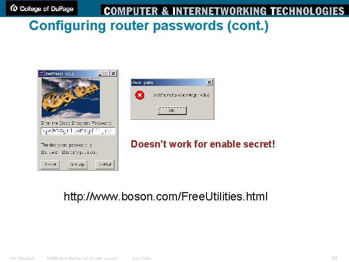 Configuring router passwords (cont. ) Doesn’t work for enable secret! http: //www. boson. com/Free.