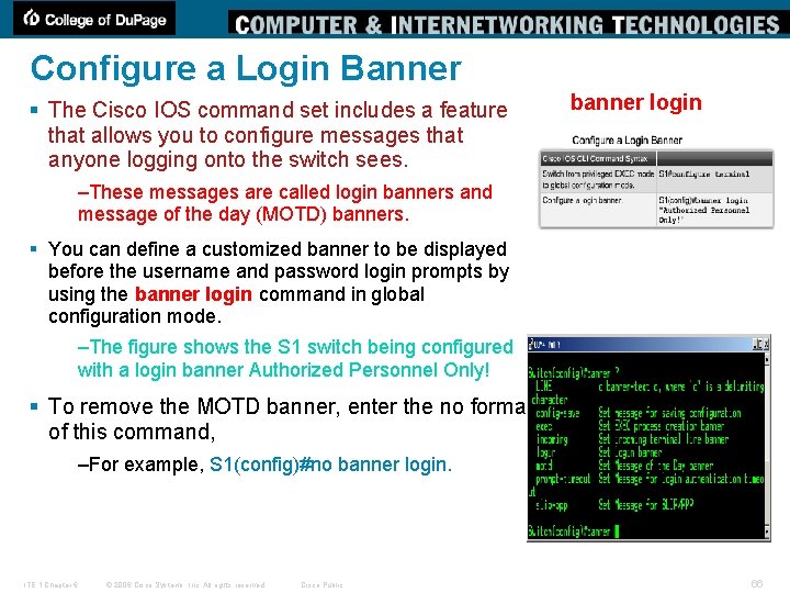 Configure a Login Banner § The Cisco IOS command set includes a feature that