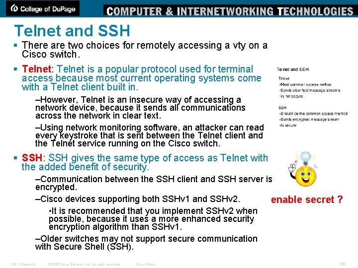 Telnet and SSH § There are two choices for remotely accessing a vty on