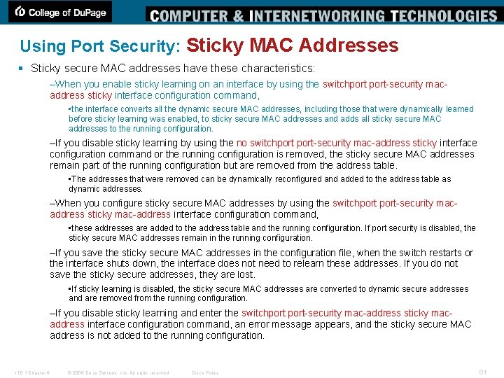 Using Port Security: Sticky MAC Addresses § Sticky secure MAC addresses have these characteristics: