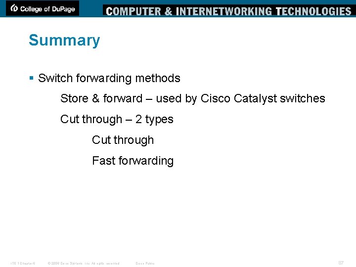 Summary § Switch forwarding methods Store & forward – used by Cisco Catalyst switches