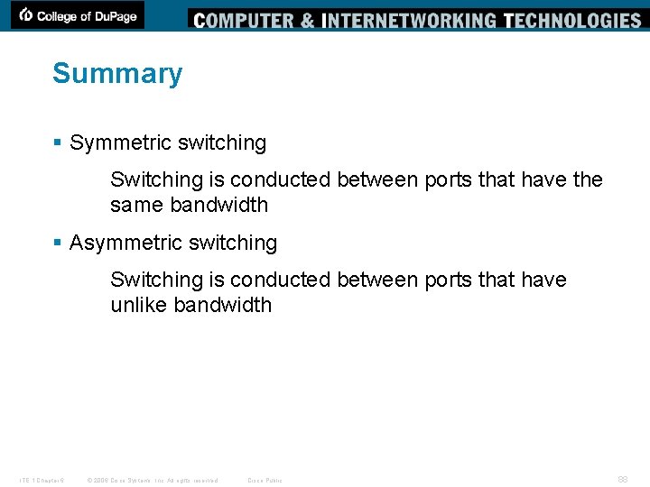 Summary § Symmetric switching Switching is conducted between ports that have the same bandwidth