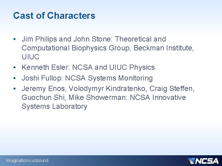 Cast of Characters • Jim Philips and John Stone: Theoretical and Computational Biophysics Group,