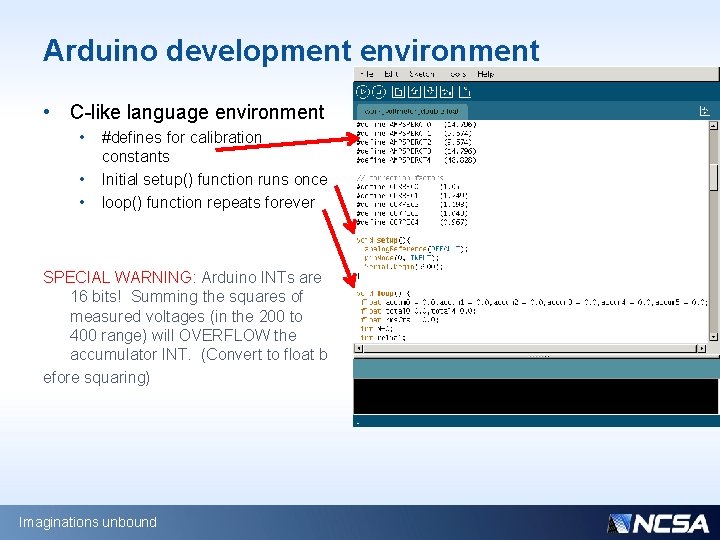 Arduino development environment • C-like language environment • • • #defines for calibration constants