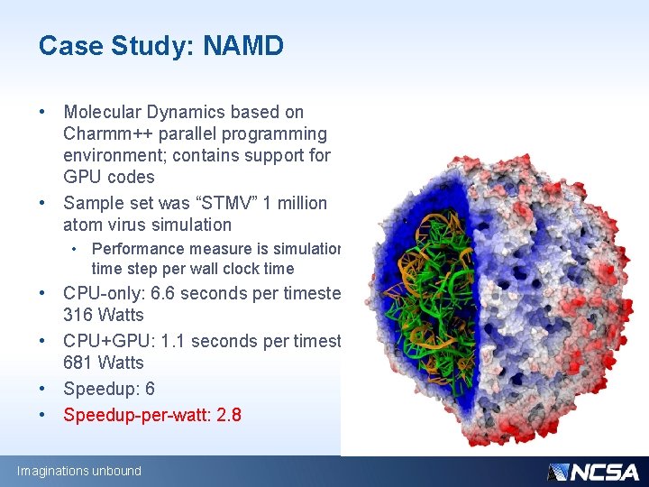 Case Study: NAMD • Molecular Dynamics based on Charmm++ parallel programming environment; contains support