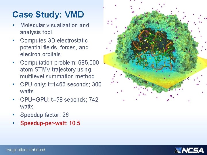 Case Study: VMD • Molecular visualization and analysis tool • Computes 3 D electrostatic