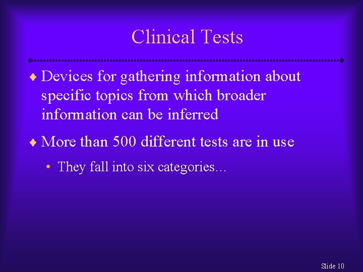 Clinical Tests ¨ Devices for gathering information about specific topics from which broader information