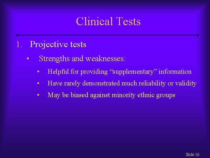 Clinical Tests 1. Projective tests • Strengths and weaknesses: • Helpful for providing “supplementary”
