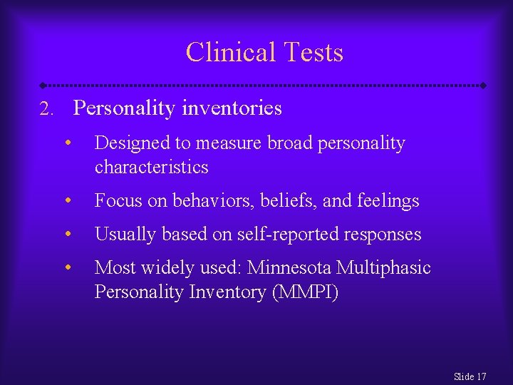 Clinical Tests 2. Personality inventories • Designed to measure broad personality characteristics • Focus