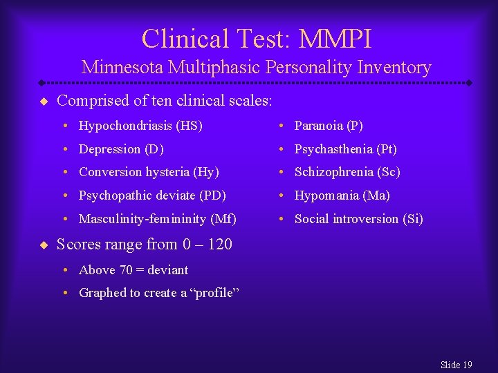 Clinical Test: MMPI Minnesota Multiphasic Personality Inventory ¨ Comprised of ten clinical scales: •