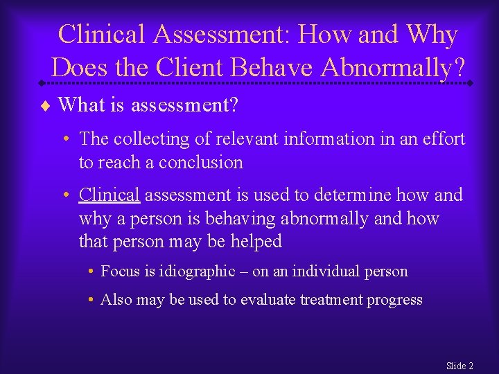Clinical Assessment: How and Why Does the Client Behave Abnormally? ¨ What is assessment?