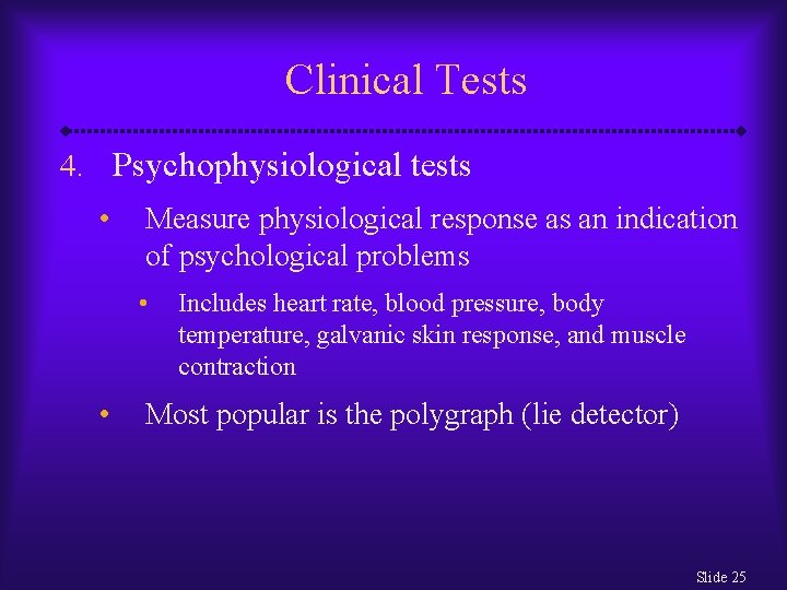 Clinical Tests 4. Psychophysiological tests • Measure physiological response as an indication of psychological