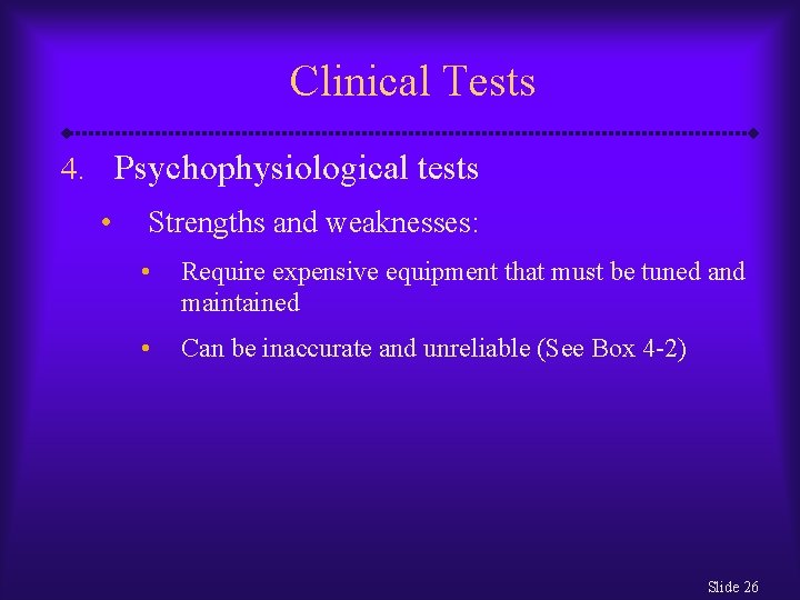 Clinical Tests 4. Psychophysiological tests • Strengths and weaknesses: • Require expensive equipment that