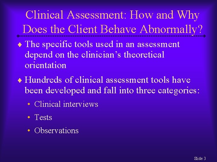 Clinical Assessment: How and Why Does the Client Behave Abnormally? ¨ The specific tools