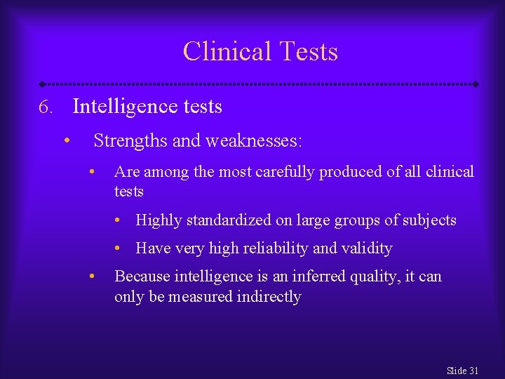 Clinical Tests 6. Intelligence tests • Strengths and weaknesses: • Are among the most