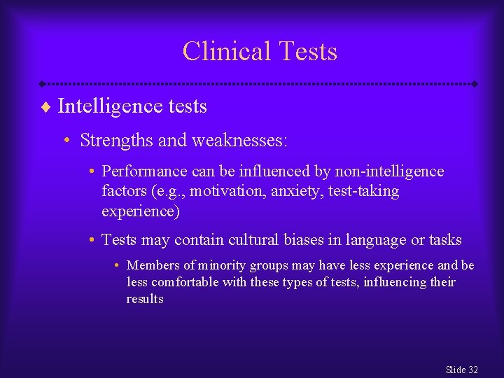 Clinical Tests ¨ Intelligence tests • Strengths and weaknesses: • Performance can be influenced