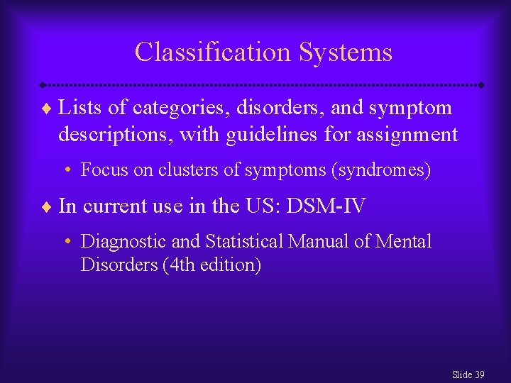 Classification Systems ¨ Lists of categories, disorders, and symptom descriptions, with guidelines for assignment