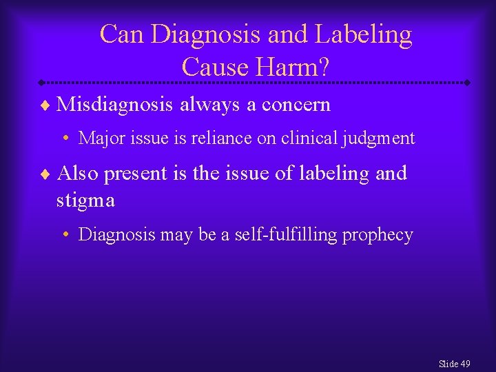 Can Diagnosis and Labeling Cause Harm? ¨ Misdiagnosis always a concern • Major issue