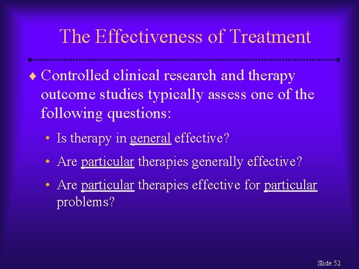 The Effectiveness of Treatment ¨ Controlled clinical research and therapy outcome studies typically assess