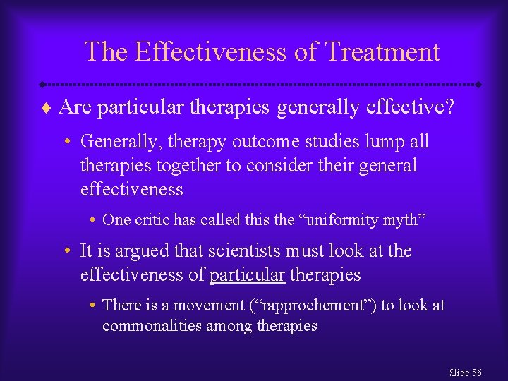 The Effectiveness of Treatment ¨ Are particular therapies generally effective? • Generally, therapy outcome