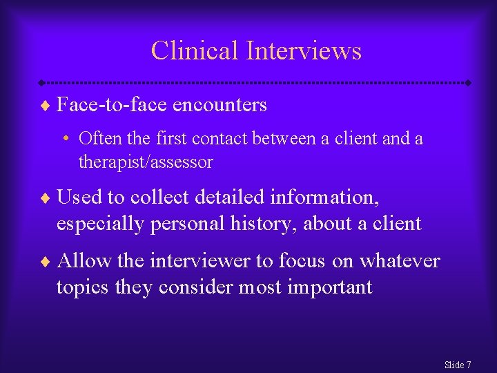 Clinical Interviews ¨ Face-to-face encounters • Often the first contact between a client and