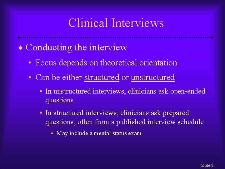 Clinical Interviews ¨ Conducting the interview • Focus depends on theoretical orientation • Can