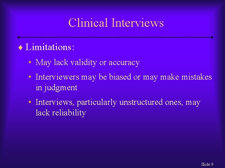 Clinical Interviews ¨ Limitations: • May lack validity or accuracy • Interviewers may be