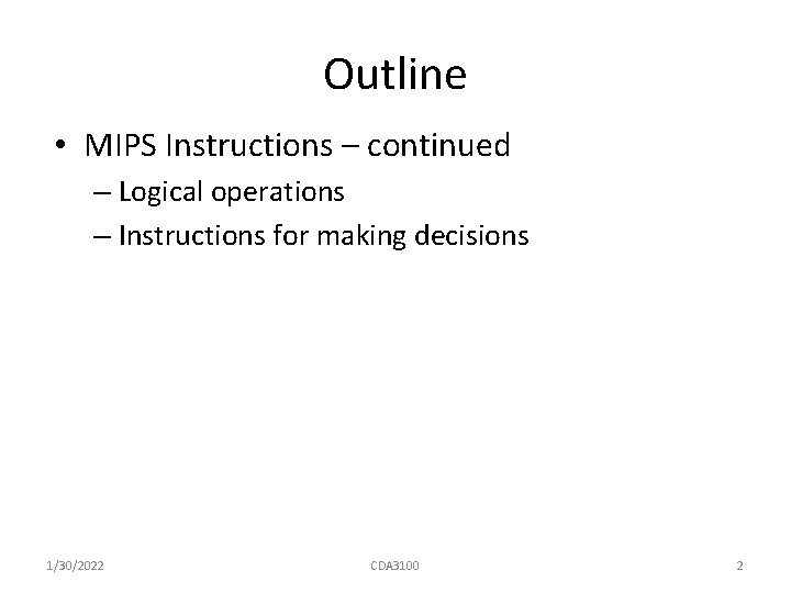 Outline • MIPS Instructions – continued – Logical operations – Instructions for making decisions