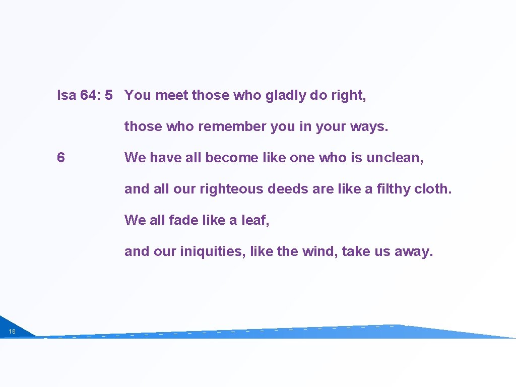 Isa 64: 5 You meet those who gladly do right, those who remember you