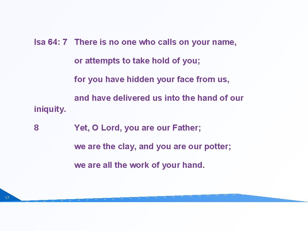 Isa 64: 7 There is no one who calls on your name, or attempts