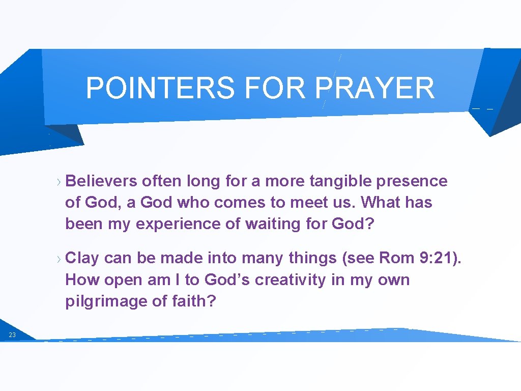 POINTERS FOR PRAYER Believers often long for a more tangible presence of God, a