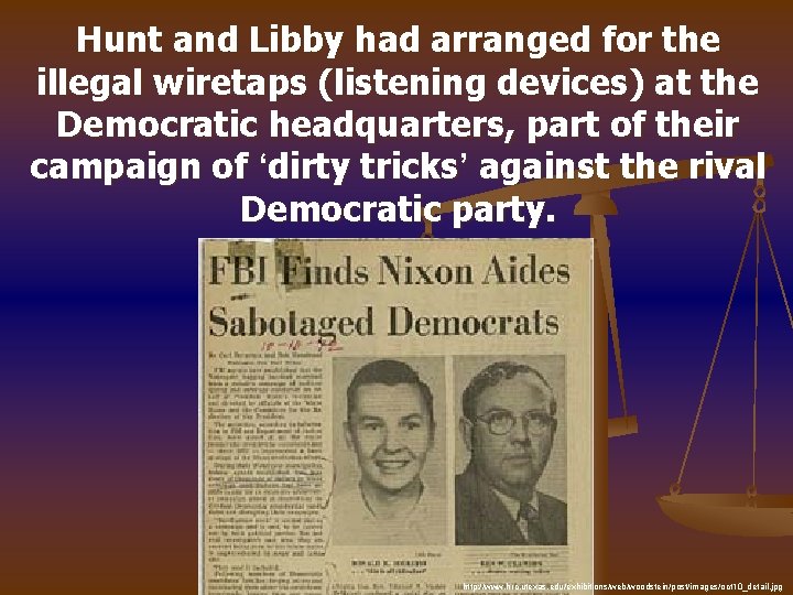 Hunt and Libby had arranged for the illegal wiretaps (listening devices) at the Democratic