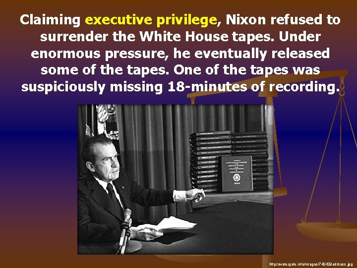 Claiming executive privilege, Nixon refused to surrender the White House tapes. Under enormous pressure,