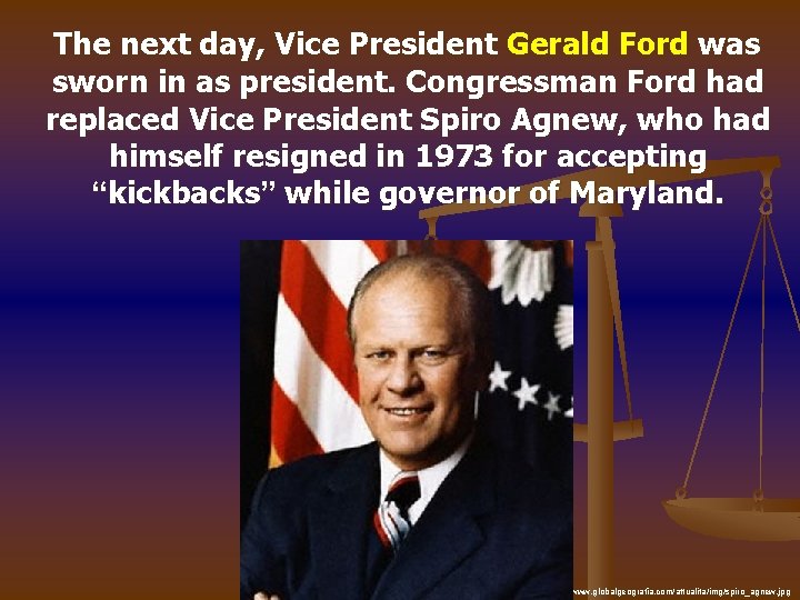 The next day, Vice President Gerald Ford was sworn in as president. Congressman Ford