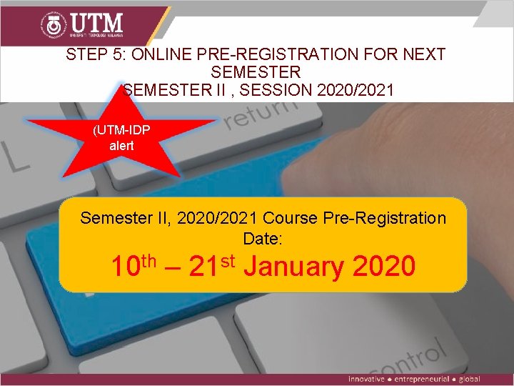 STEP 5: ONLINE PRE-REGISTRATION FOR NEXT SEMESTER II , SESSION 2020/2021 (UTM-IDP alert Semester