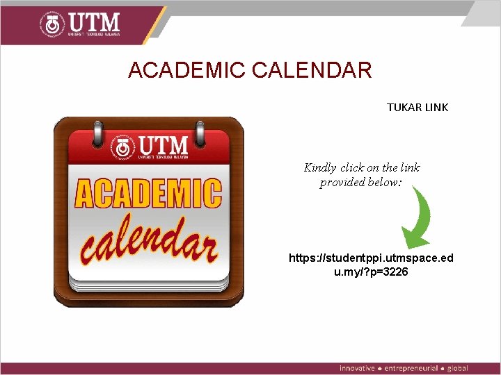 ACADEMIC CALENDAR TUKAR LINK Kindly click on the link provided below: https: //studentppi. utmspace.