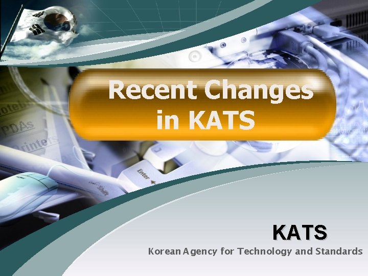 Recent Changes in KATS Korean Agency for Technology and Standards 