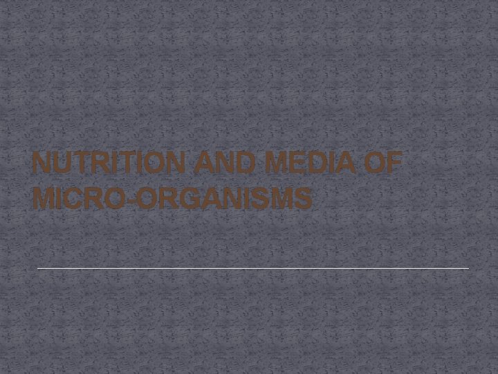 NUTRITION AND MEDIA OF MICRO-ORGANISMS 