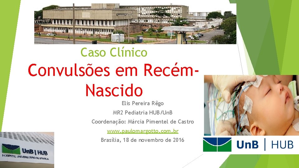 Caso Clínico Convulsões em Recém. Nascido Elis Pereira Rêgo MR 2 Pediatria HUB/Un. B