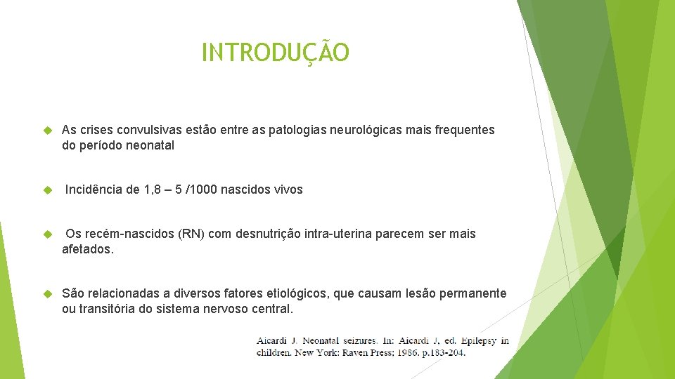 INTRODUÇÃO As crises convulsivas estão entre as patologias neurológicas mais frequentes do período neonatal