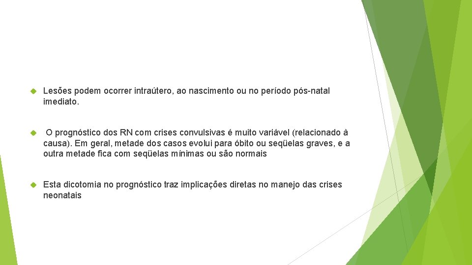  Lesões podem ocorrer intraútero, ao nascimento ou no período pós-natal imediato. O prognóstico