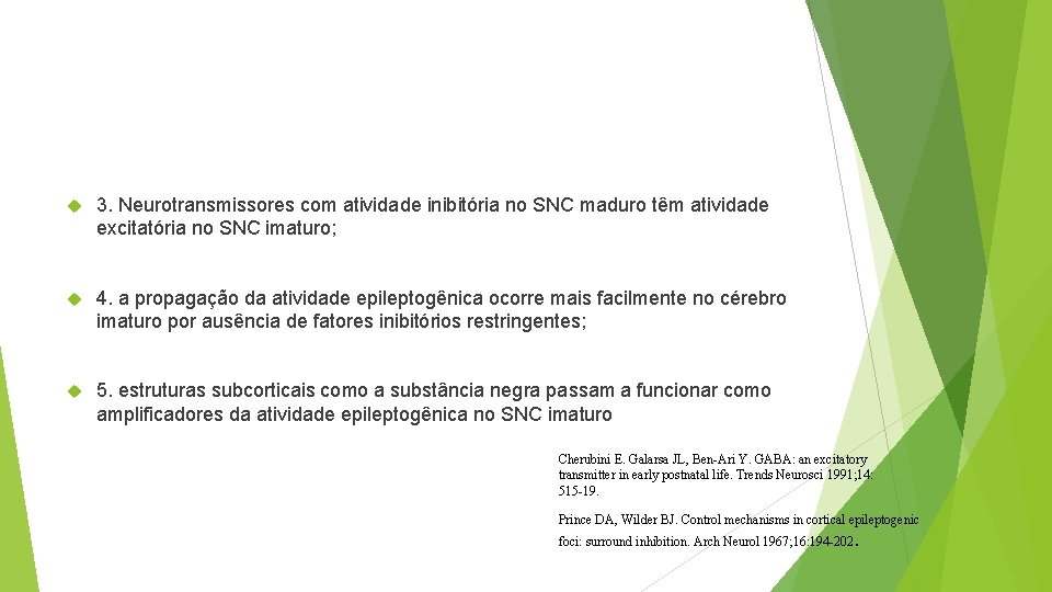  3. Neurotransmissores com atividade inibitória no SNC maduro têm atividade excitatória no SNC