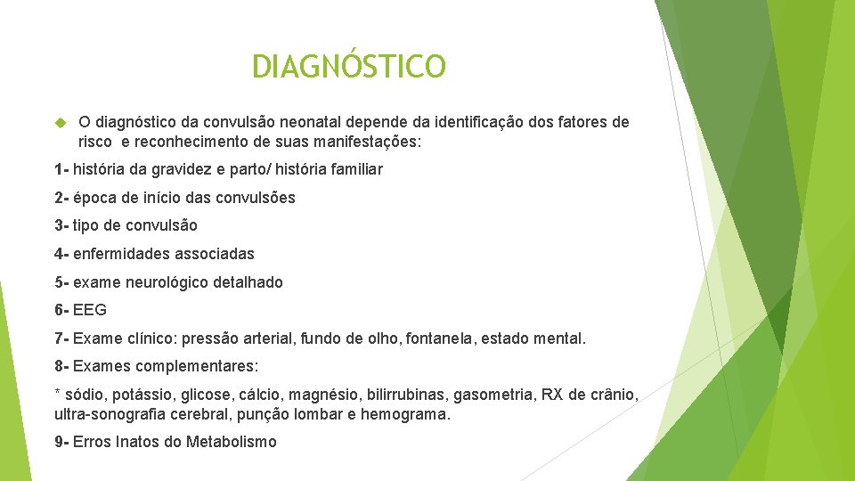 DIAGNÓSTICO O diagnóstico da convulsão neonatal depende da identificação dos fatores de risco e