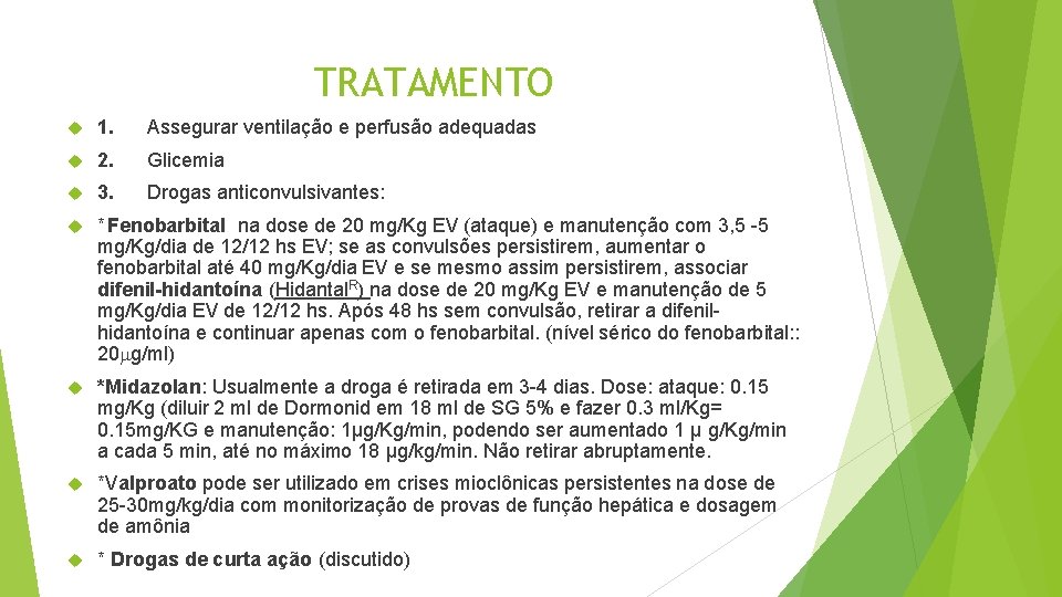 TRATAMENTO 1. Assegurar ventilação e perfusão adequadas 2. Glicemia 3. Drogas anticonvulsivantes: * Fenobarbital