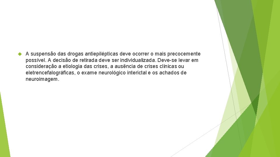  A suspensão das drogas antiepilépticas deve ocorrer o mais precocemente possível. A decisão